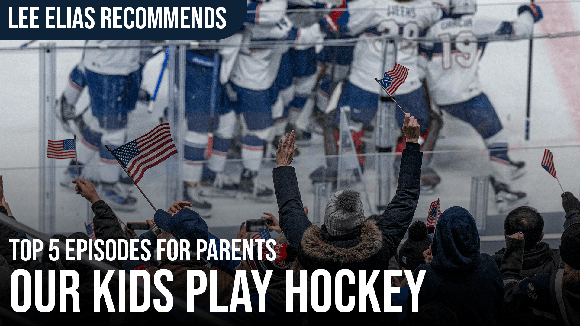 Lee Elias Recommends: Top 5 Episodes of "Our Kids Play Hockey" for Parents